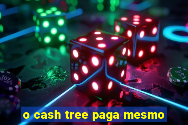 o cash tree paga mesmo